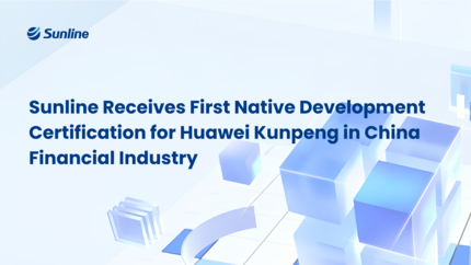 Sunline Receives First Native Development Certification for Huawei Kunpeng in China Financial Industry