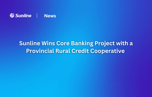 Sunline Wins Core Banking Project with a Provincial Rural Credit Cooperative