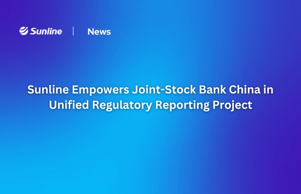 Sunline Empowers Joint-Stock Bank China in Unified Regulatory Reporting Project